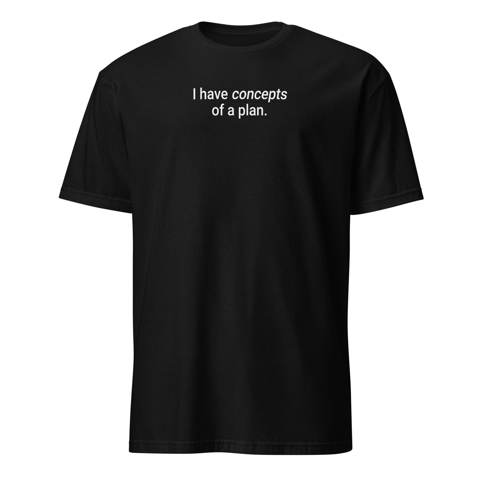 Concepts of a Plan Shirt, Funny Sarcastic Humor Tee S