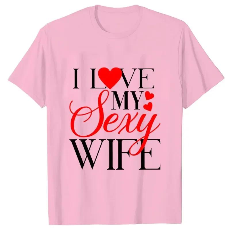 I Love My Sexy Husband/wife T Shirts Honeymoon Couple Outfits Dating Couples Anniversary Gifts Men Women Tee Shirt Oversize Tops