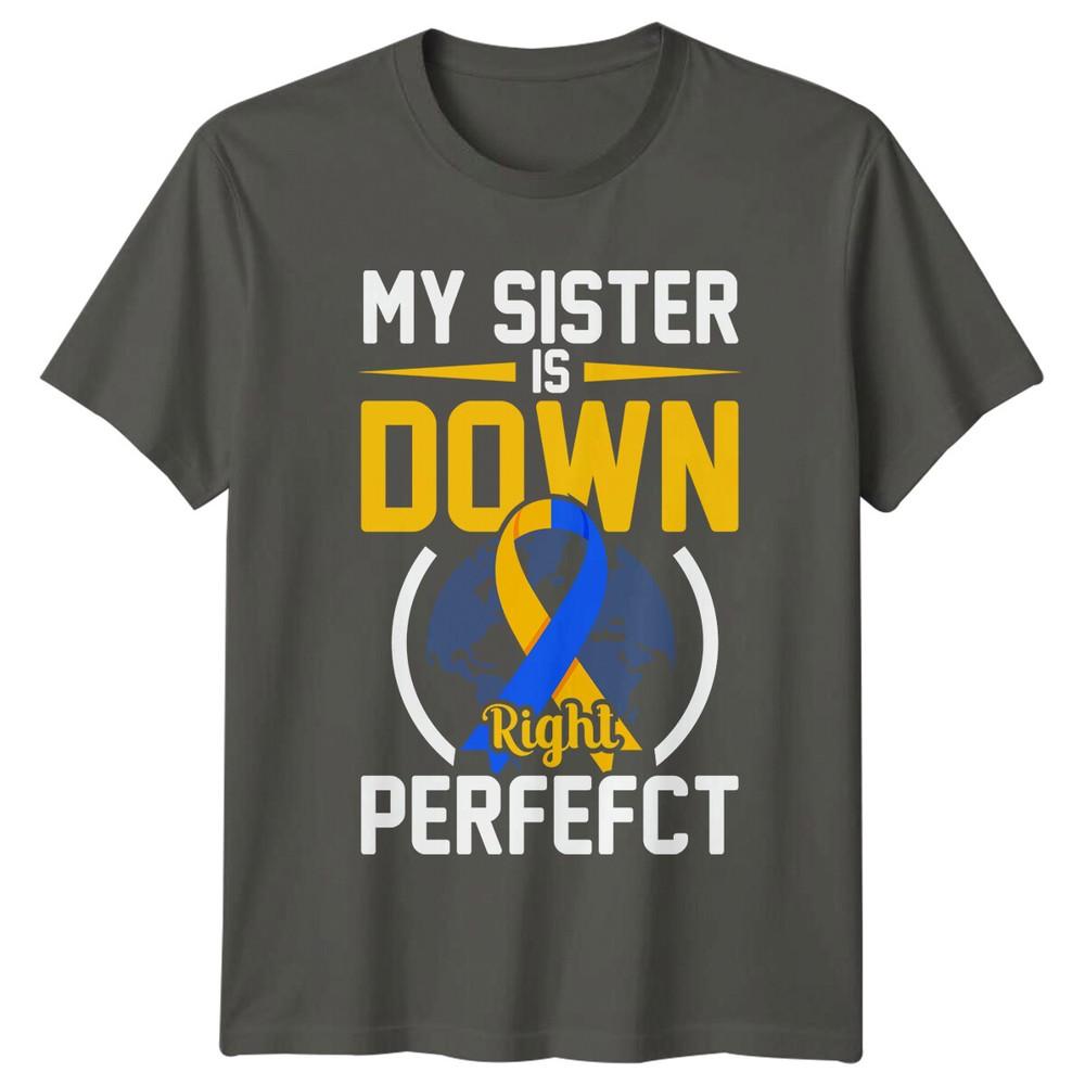 My Sister Is Down Right Perfefct Down Syndrome Awareness TShirt a S
