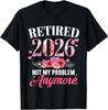 Im Ruhestand 2026 Nicht mehr mein Problem Florales Damen-Ruhestand-T-Shirt