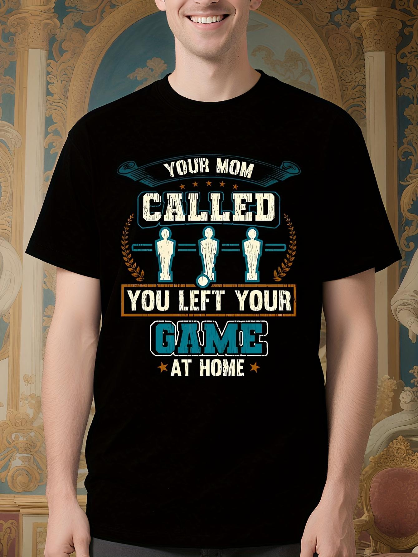 Funny Gaming Tshirt - Your Mom Called You Left Game At Ho... M