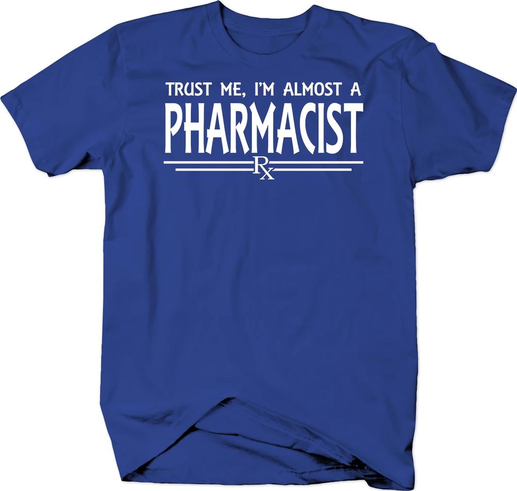 Trust Me I'm Almost A Pharmacist RX College Grad Student T-Shirt 100% Cotton O-Neck Short Sleeve Casual Mens T-shirt Size S-3XL