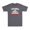 You Smell Like Drama And A Headache Please Go Away Funny Saying Unisexs TShirt