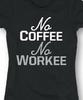 No Coffee No Workee T Shirt Tee Caffeine Addict Coffee Lover Unisex Shirt
