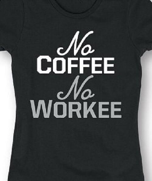 

No Coffee No Workee T shirt Tee Caffeine Addict Coffee lover unisex shirt 2XL