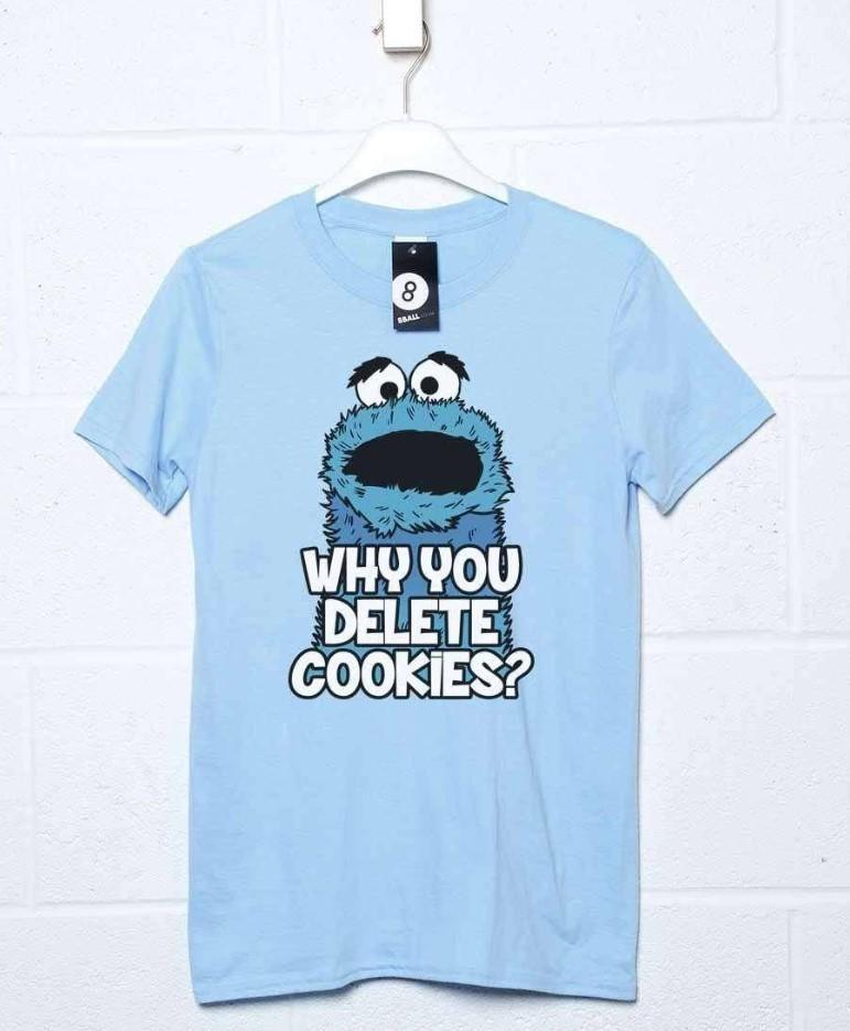 Why You Delete Cookies Funny T-Shirt Size S-4XL S