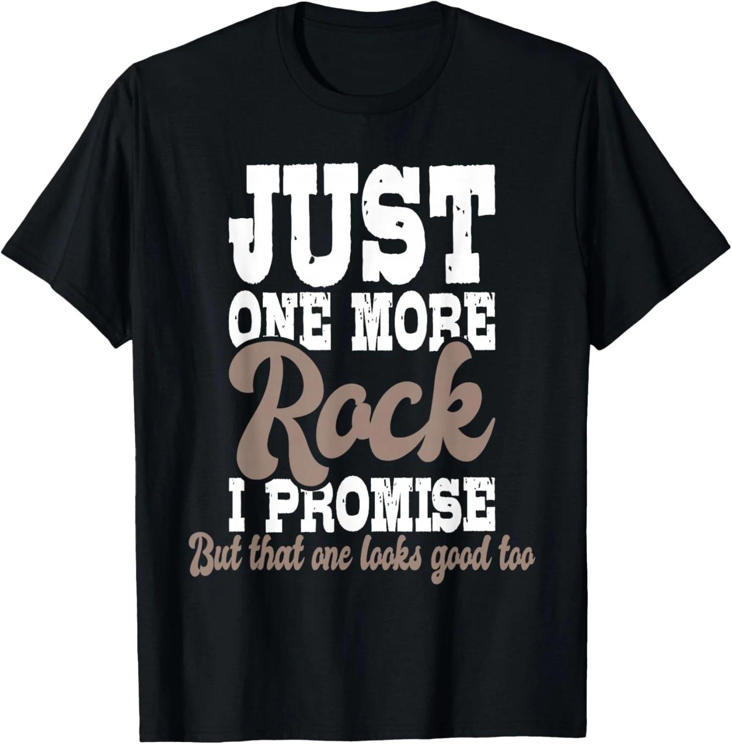 Just One More Rock I Promise - Rock Collector Geode Hunter Gift Unisex T-Shirt L
