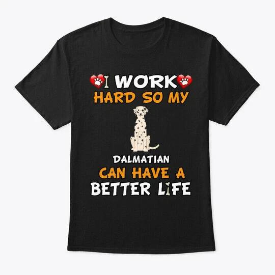I Work Hard So My Dalmatian Can Have A T shirt 2XL