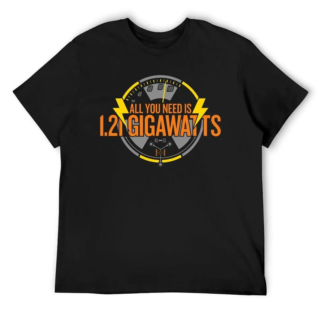 All You Need Is 1.21 Gigawatts Essential T-shirt Harajuku Campaign  Funny Novelty Tees Top Quality Leisure USA Size