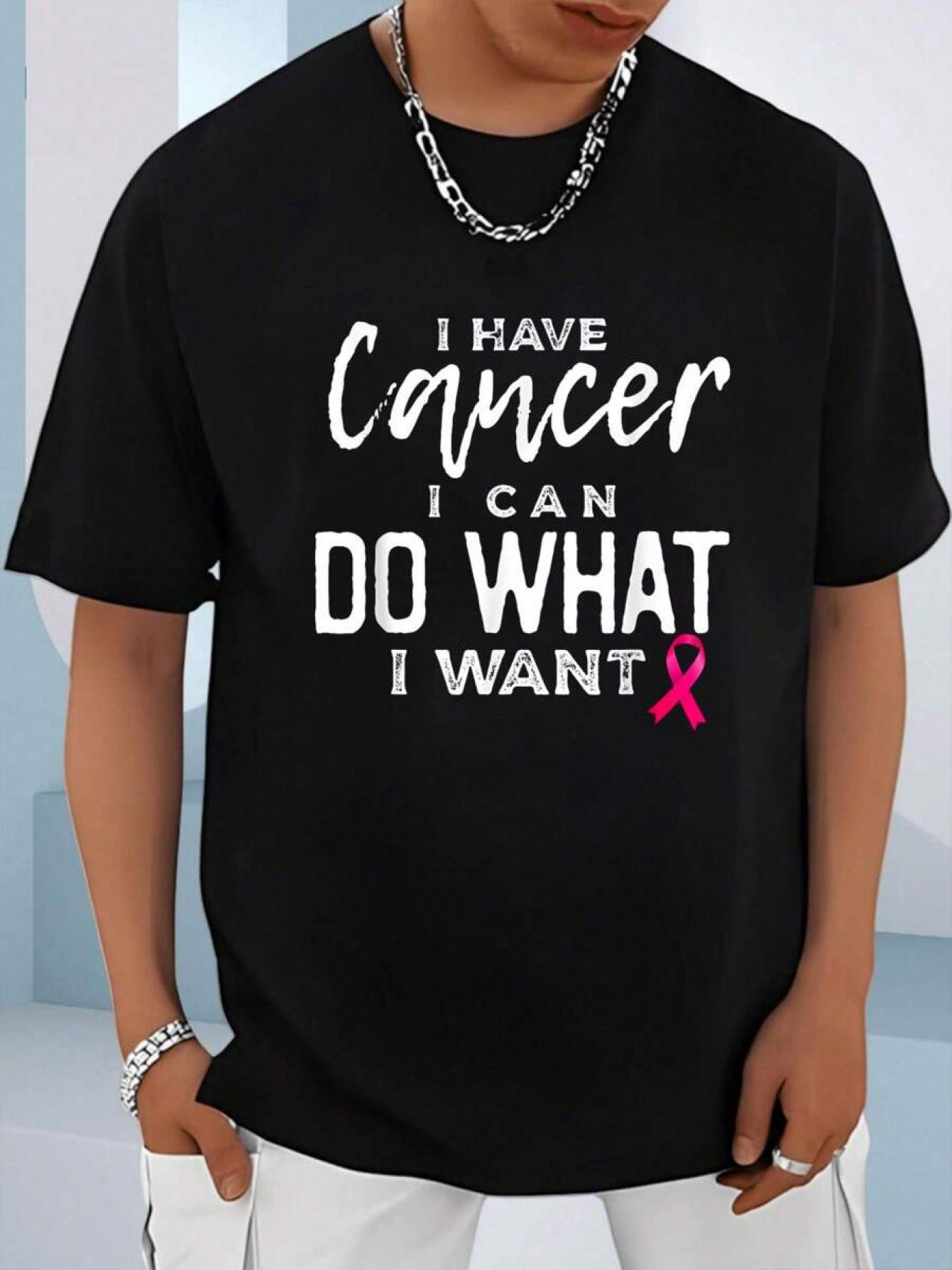 Mens breast cancer awareness Tshirt A straightforward statement I have cancer and I can do what I want to do 4XL