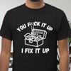 You Fix It Up T-Shirt: Funny DIY Mechanic Tool Box Graphic Tee