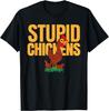 Funny Stupid Chickens Says It All Novelty T-shirt