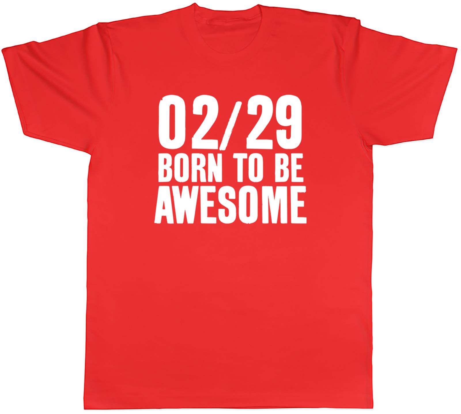 Leap Year Unisexs TShirt 02 29 Born to be Awesome Tee Gift S