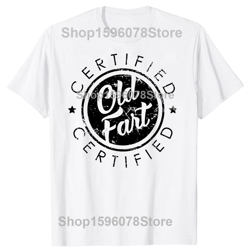 Certified Old Fart Funny Retirement T Shirts Men Women Pure Cotton Humor Streetwear Tee Shirt Short Sleeve Unisex Loose Clothing S