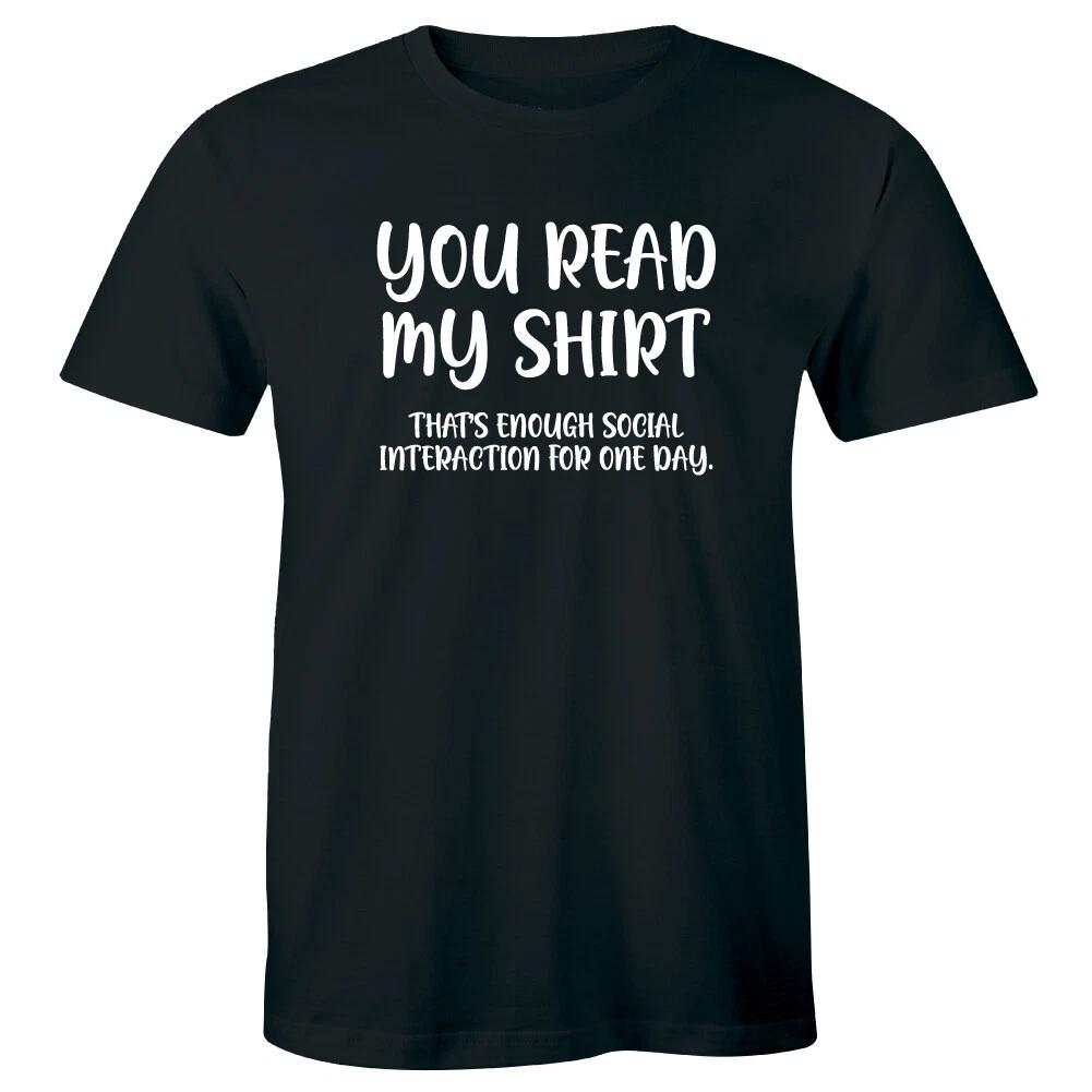 

You Read My Shirt That s Enough Social Interaction For One Day Funny Men s Shirt M