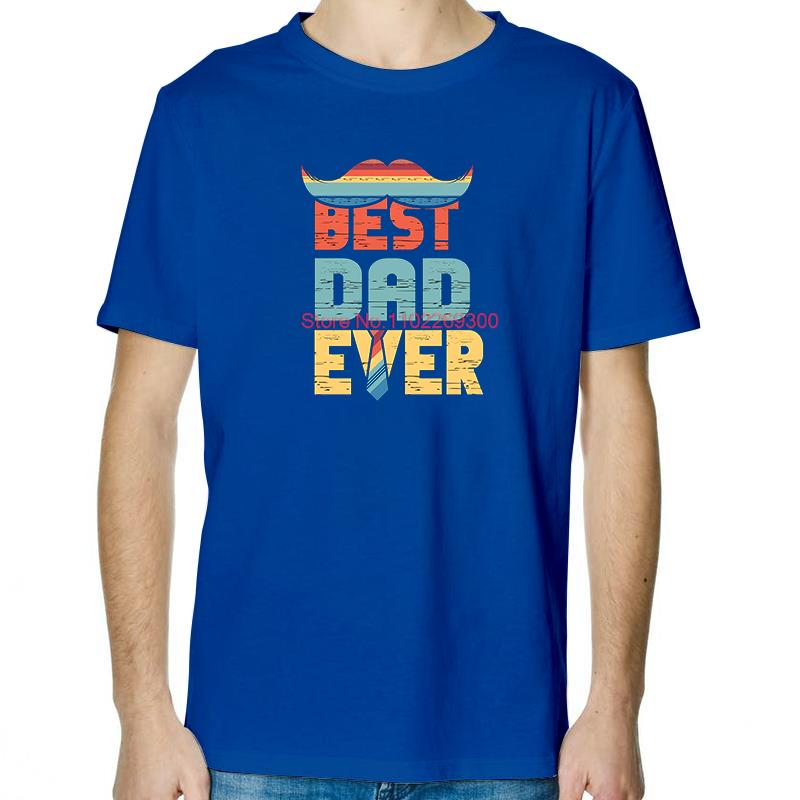 Best Dad Ever Funny Fathers Day Tshirt Summer Fashion Tees Tops Cotton New Shirts And TShirts Unisex Round Neck TShirt