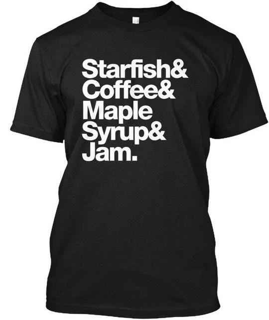 

Starfish And Coffee Maple Syrup Jam - & TTshirt Made in the USA Size S to 5XL 3XL