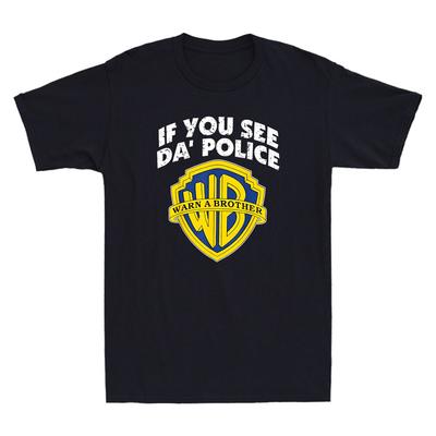 If You See Da POLICE Warn A Brother Funny Parody Sarcastic Quote Men's T-Shirt Unisex T-Shirt
