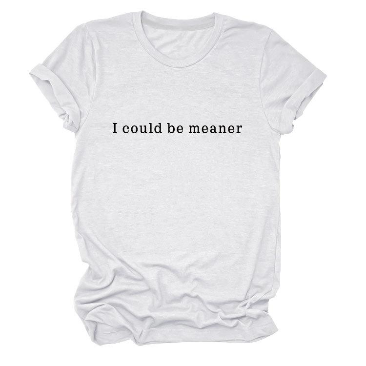 Simple Casual Versatile Ladies I could be meaner Crew Neck Short Sleeve T-Shirt
