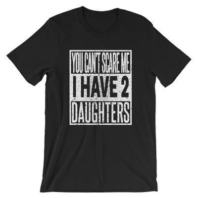You Can't Scare Me I Have 2 Daughters T-Shirt and Kids Tshirt Straight Outta Dad's Tee Father Day Shirt and Kids Tshirt #Shirt and Kids Tshirtoftheday