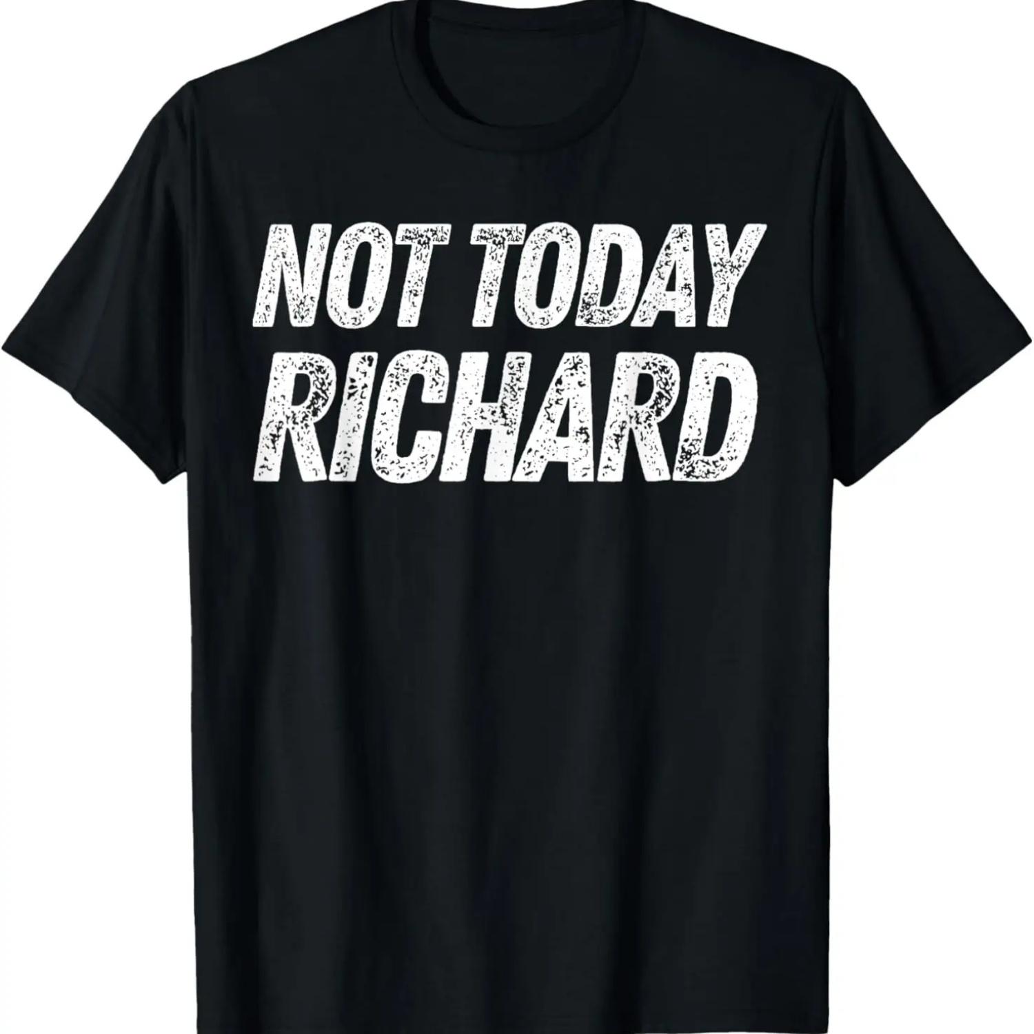 Not Today Richard Funny Phrase Saying Sarcastic Dick Joke T-Shirt XXXXXL