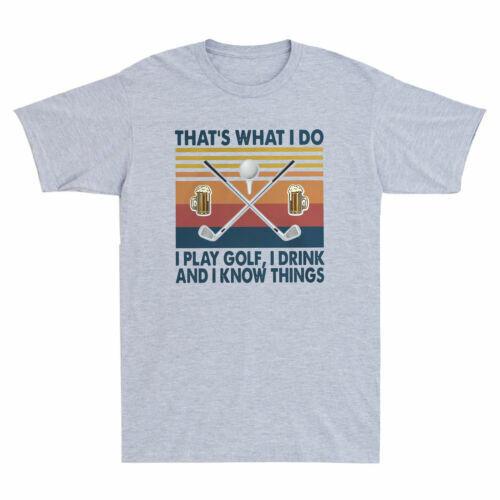 Golf That s What I Do I Play Golf I Drink And I Know Things Vintage Men T Shirt L