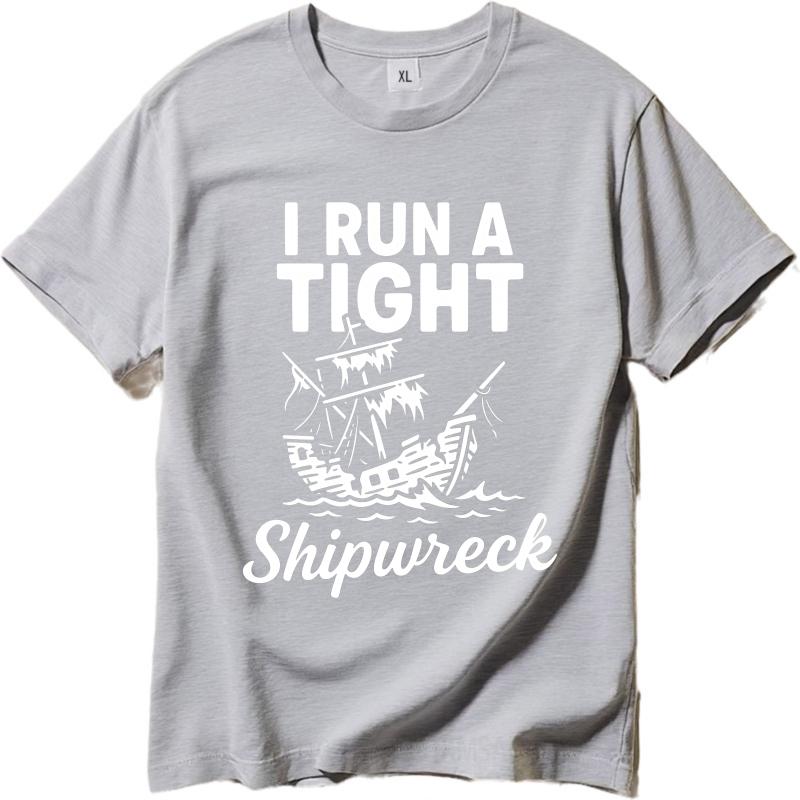 Hiphop Man Summer T Shirt I Run A Tight Shipwreck Short Sleeve Comfortable Round Neck Men Tee Shirt Everyday Tee Premium Gift