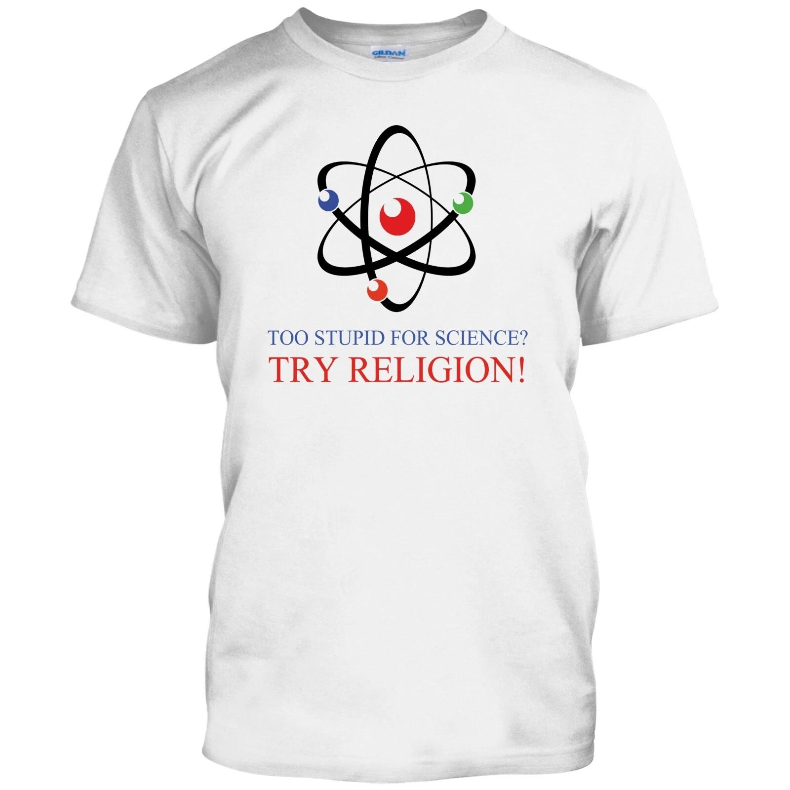 Mens Too Stupid For Science Try Religion Funny T shirt 4XL
