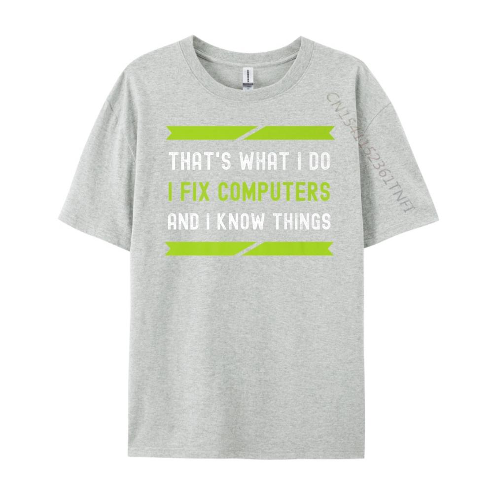 That What I Do I Fix Computers And I Know Things Plain Shirt Camisetas De Hombre T Shirt Oversized Tees