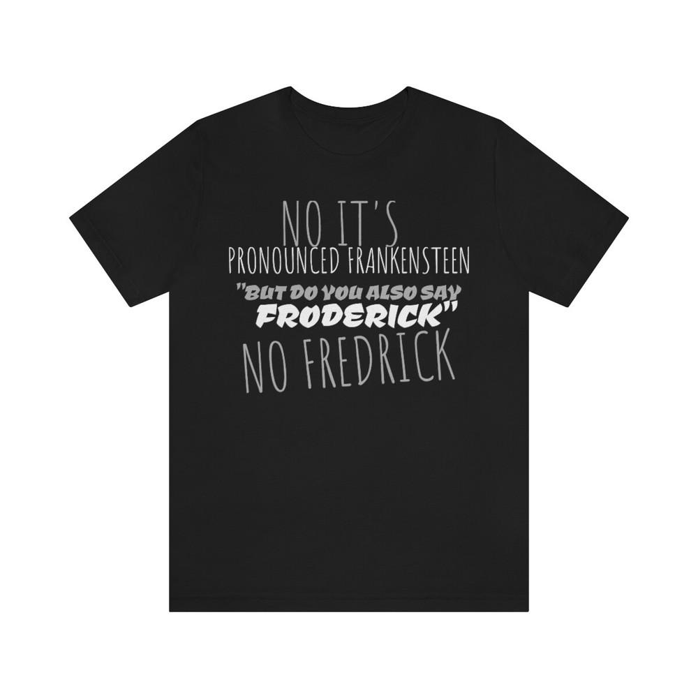 Tee Young Frankenstein ~ It s PRONOUNCED Unisex T-Shirt XXXL