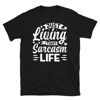 Just Living That Sarcasm Life Sarcastic Novelty Short-Sleeve Unisex T-Shirt