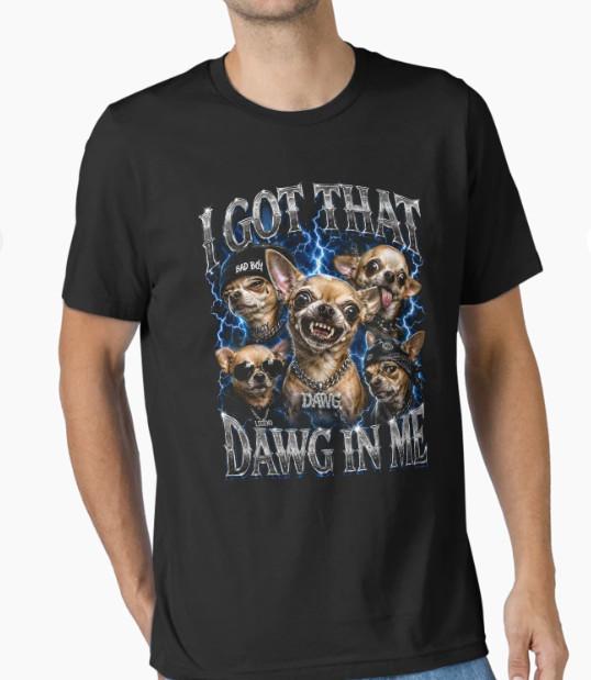 I Got That Dawg in Me Funny Dog Chihuahua Lovers T-Shirt L