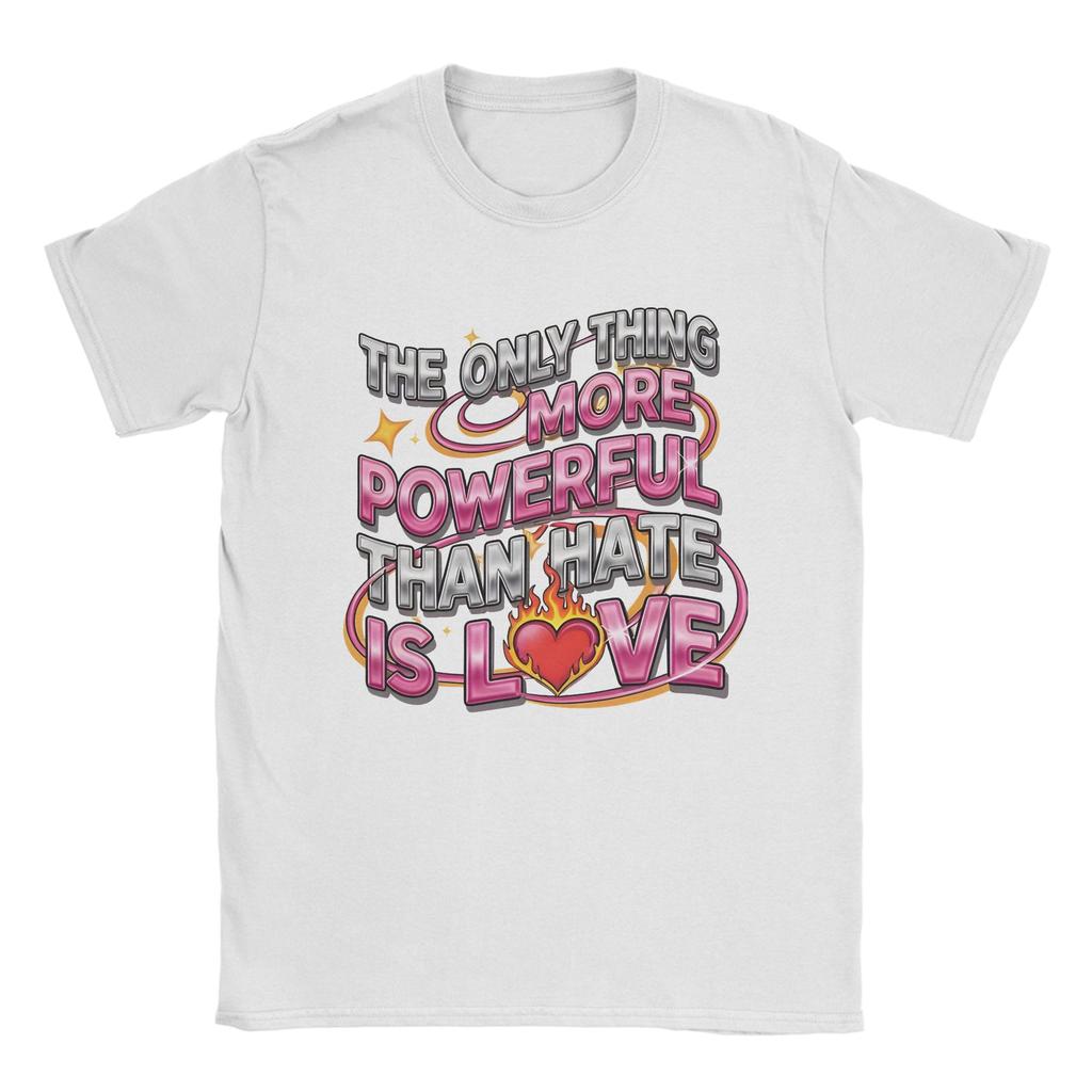 Unisex TShirts The Only Thing More Powerful Than Hate Is Love Crazy Pure Cotton Tees Short Sleeve  T Shirt Crew Neck Clothing