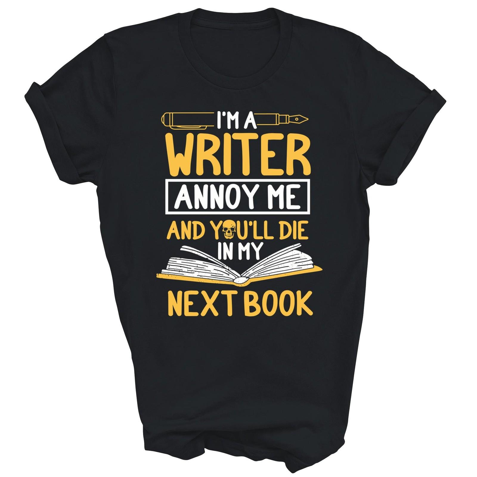 I Am A Writer Annoy Me And You Will Die Unisex Shirt Gift L