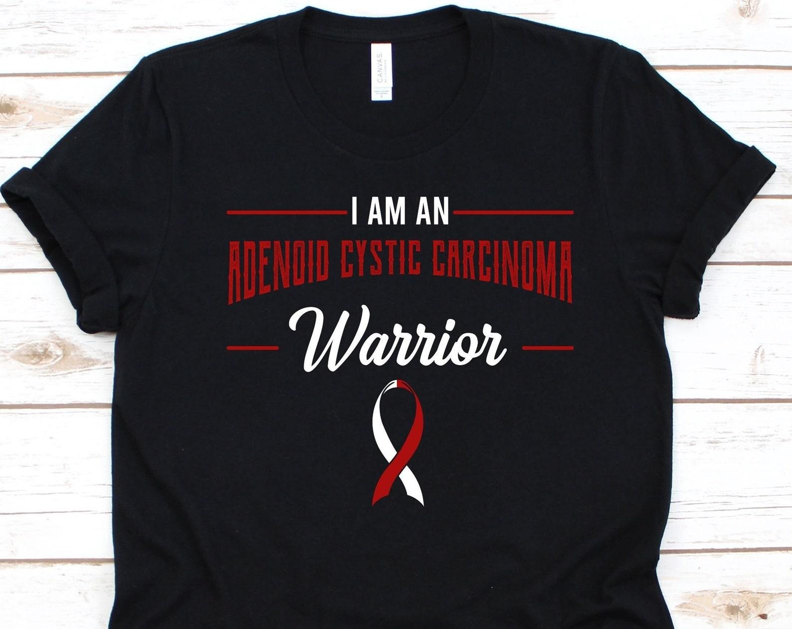 I Am An Adenoid Cystic Carcinoma Warrior Shirt, Awareness Gift For Adenoid Cystic Carcinoma Warrior Fighter, ACC T-Shirt, Malignant Neoplasm S