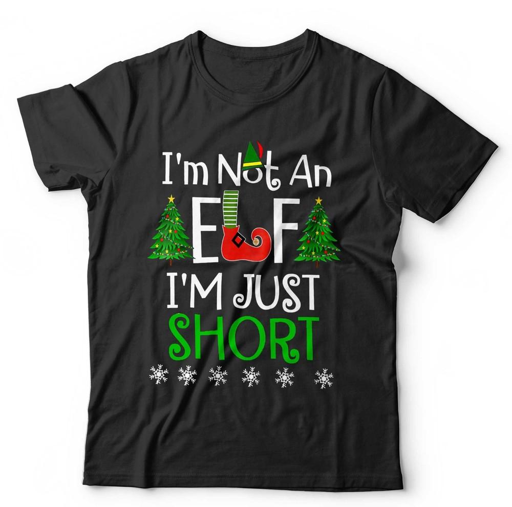 

I m Not An Elf T Shirt Unisex and Kids Funny Cute I m Just Short Christmas Festive 4XL