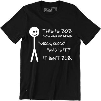 This Is Bob Bob Has No Arms Knock Knock Who Is It It Isn't Bob Funny Tee T-shirt Unisex T-Shirt