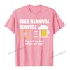 Funny Beer Removal Service Beer Drinking TShirt Camisas Unisex Print Unisex T Shirt Company Cotton Tops Shirt Group