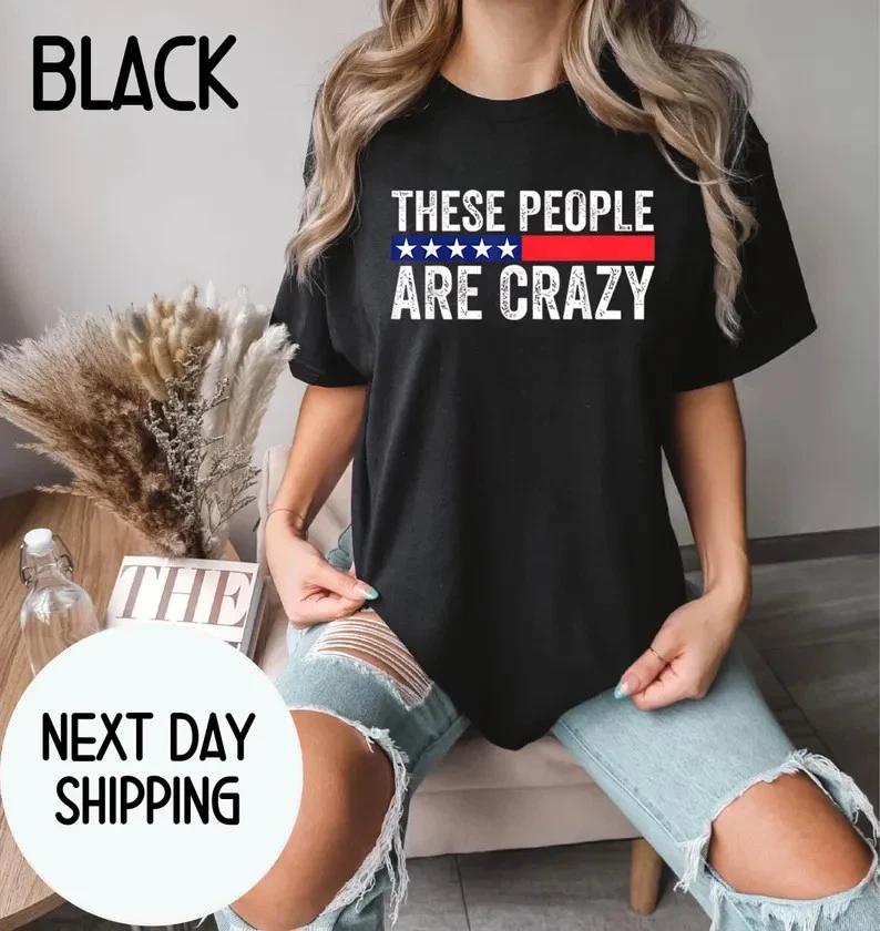 These People Are Crazy T-Shirt, Sarcastic Humor Gift, Funny Introvert Graphic Te S
