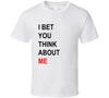 Ich wette, du denkst an mich Lustiges Konzertgeschenk T-Shirt