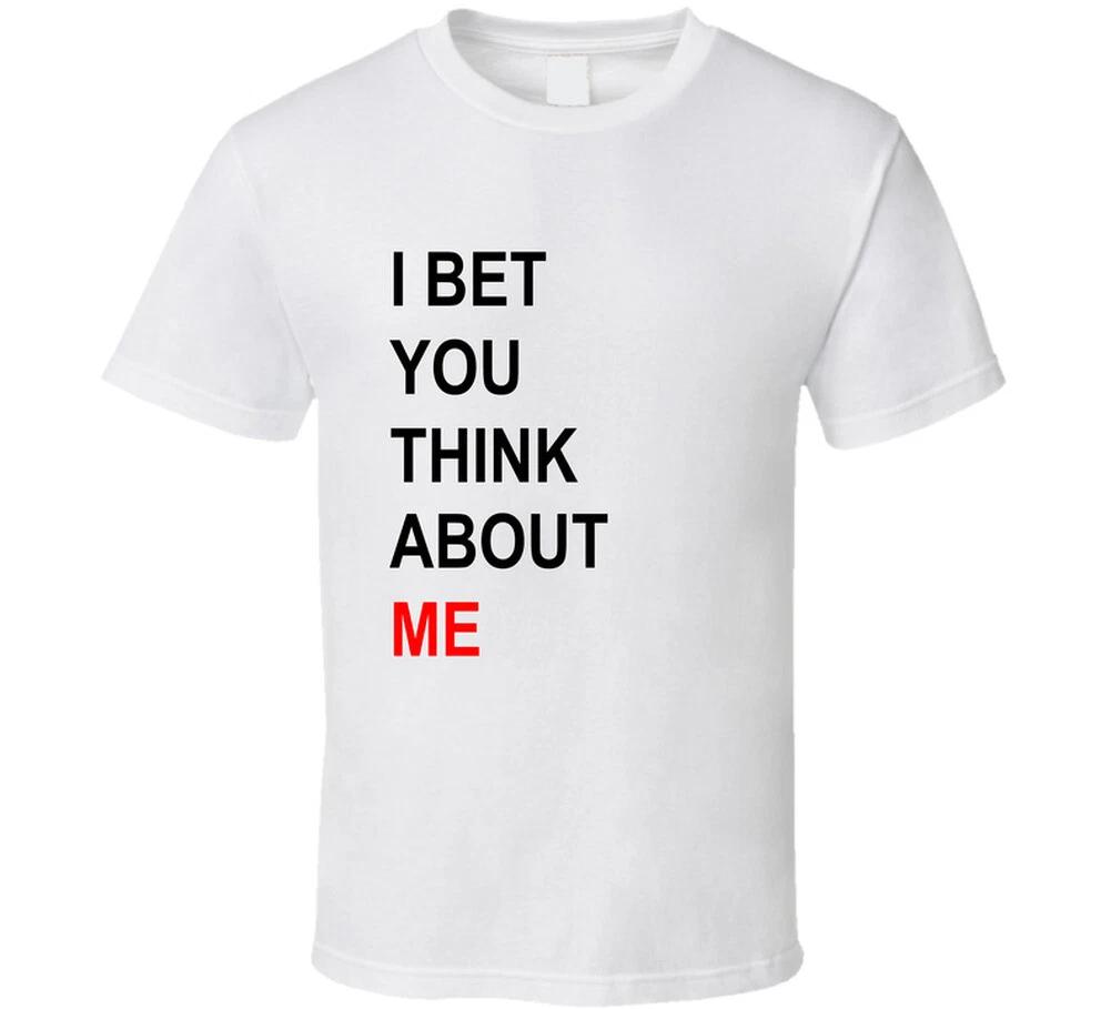 I Bet You Think About Me Funny Concert Gift T Shirt M