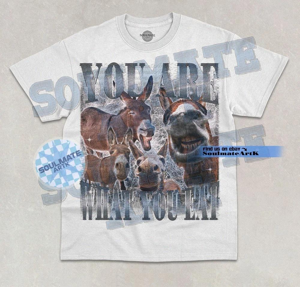 You Are What You Eat T- Shirt Funny Bootleg Meme Donkey Graphic Unisex Shirt 4XL