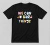 We Can Do Hard-Things Funny Teacher Back To School Black Unisex T-Shirt
