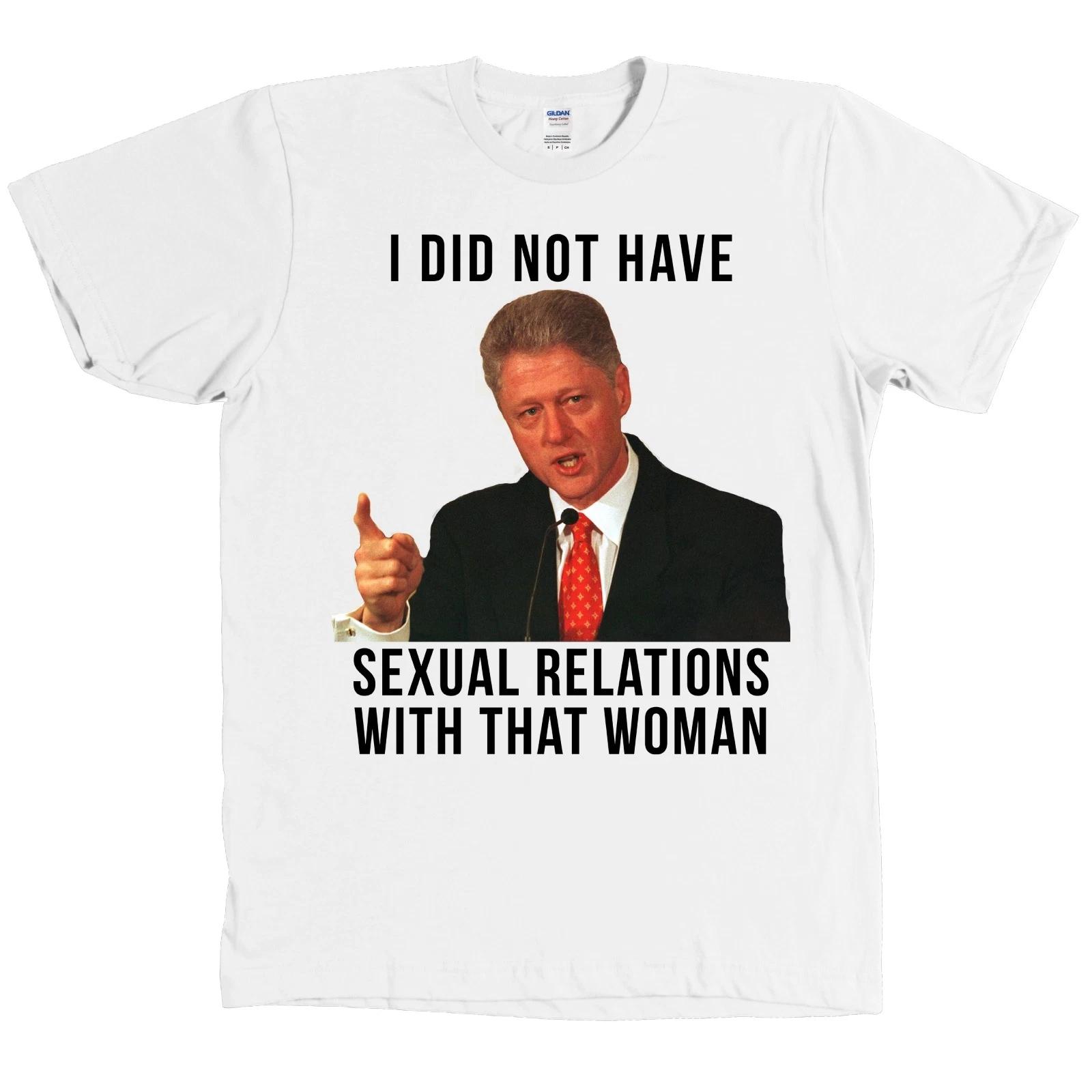 Bill Clinton I DID NOT HAVE SEXUAL RELATIONS WITH THAT WOMAN Shirt Hillary - NEW 4XL