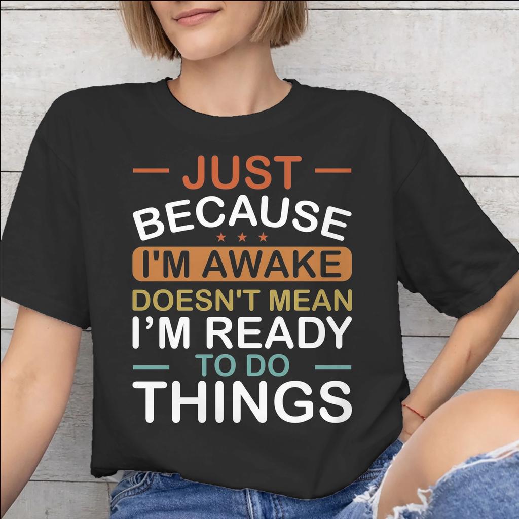 Just Because Im Awake Funny Quote Tee Shirt for Men Women Printed T Shirts Cotton Clothing