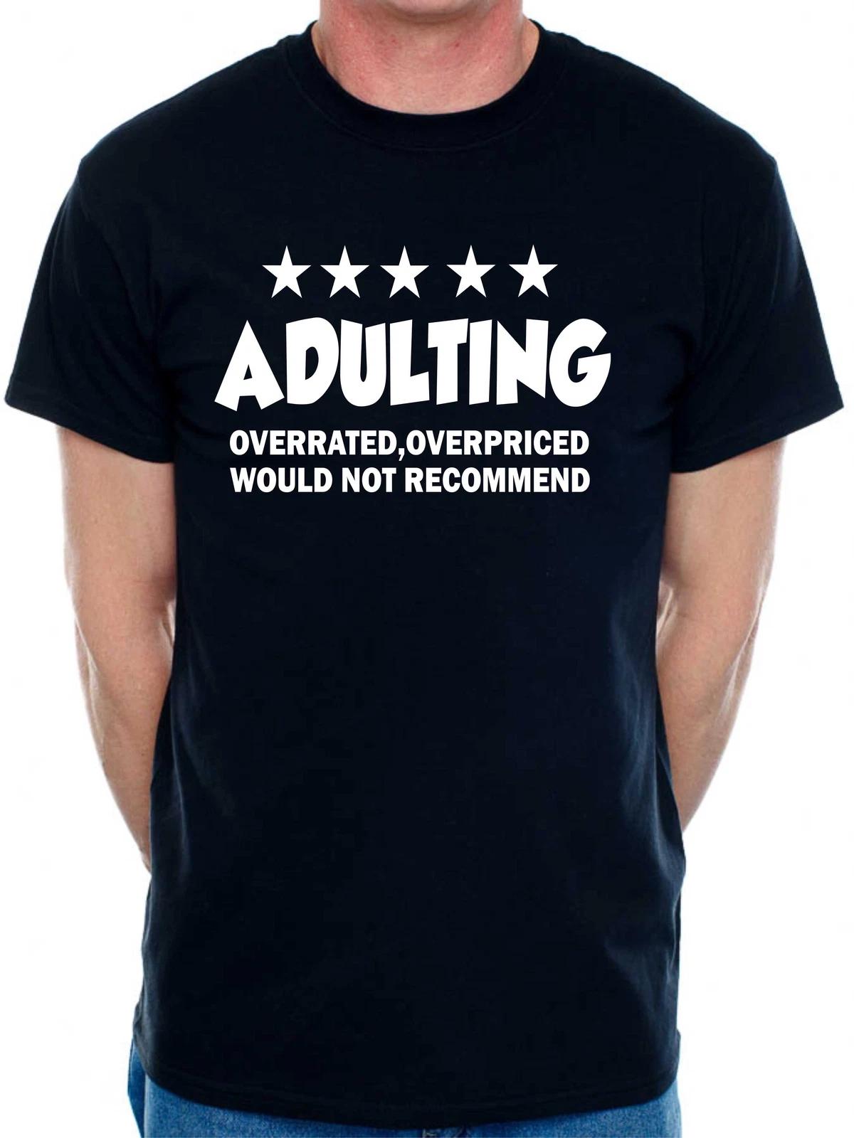 Adulting Is Over Rated T-Shirt Funny Slogan Birthday Men Man s Tee S