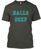 Balls Deep T-Shirt Made In the USA Size S To 5XL