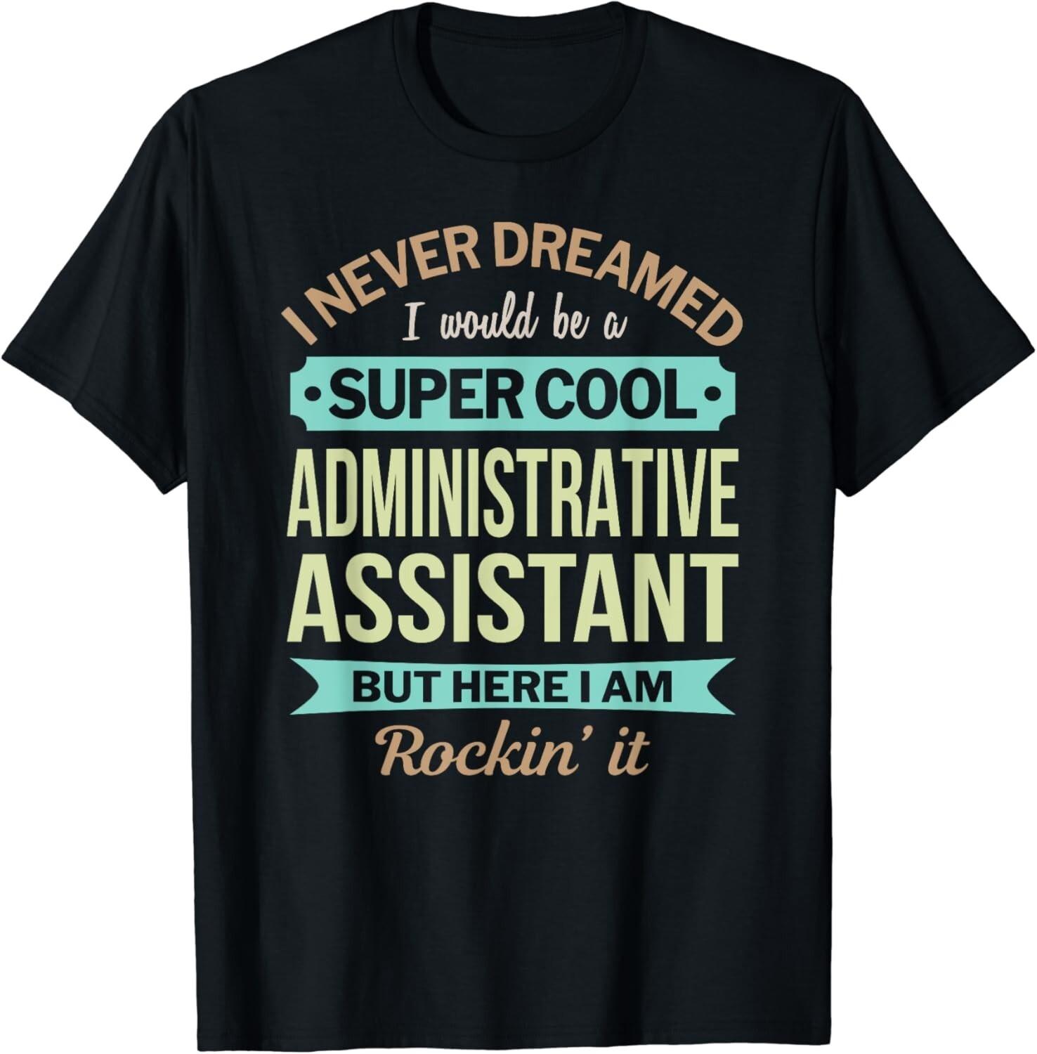 Administrative Assistant Gift Funny Appreciation Gift Unisex T-Shirt S разноцветный