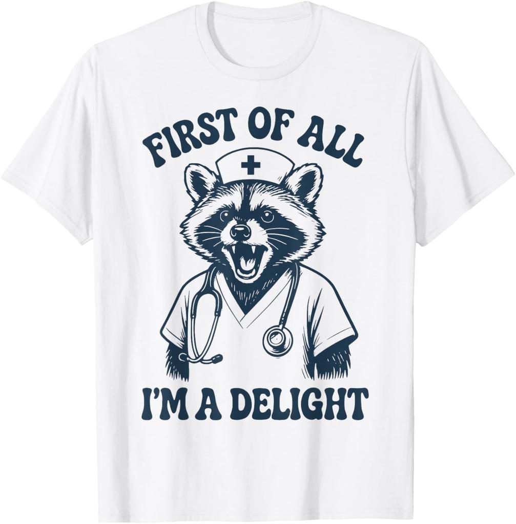 First Of All Im A Delight Raccoon Nurse T-Shirt Mens Womens Tees Top unisex T-Shirt Mens Womens Tees Top