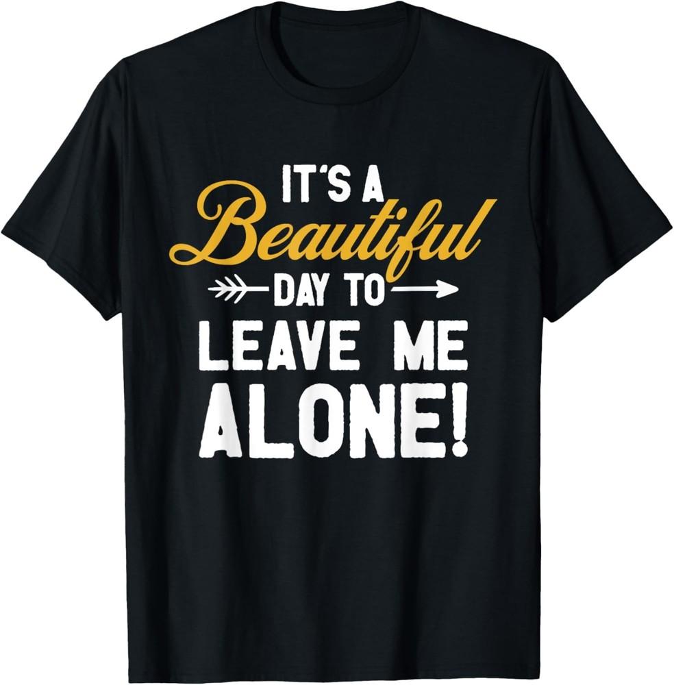 It s A Beautiful Day To Leave Me Alone Humor Saying Retro T-Shirt Unisex T-Shirt XXXL